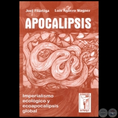 APOCALIPSIS: Imperialismo ecolgico y ecoapocalipsis global - Autores: JOEL FILRTIGA / LUIS AGERO WAGNER - Ao 2000